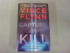 Vince Flynn Capture Or Kill: Mitch Rapp, Book 23 by Don Bentley (Ex-Library HC/DJ) 2024!