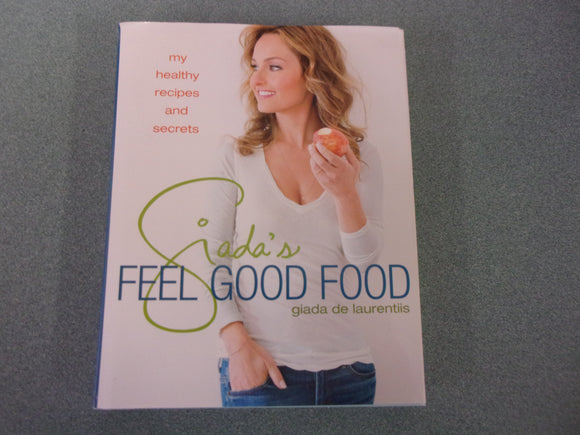 Giada's Feel Good Food: My Healthy Recipes and Secrets by Giada De Laurentiis (HC/DJ)