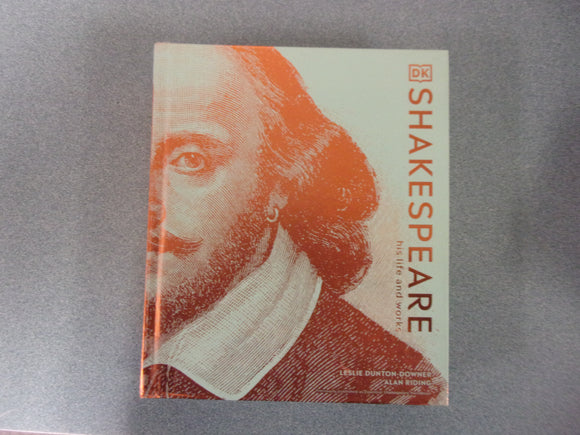 Shakespeare: His Life and Works, A DK Ultimate Guide by Leslie Dunton-Downer (Ex-Library HC)