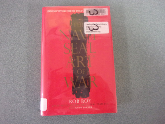 The Navy Seal Art of War: Leadership Lessons from the World's Most Elite Fighting Force by Rob Roy and Chris Lawson (Ex-Library HC/DJ)