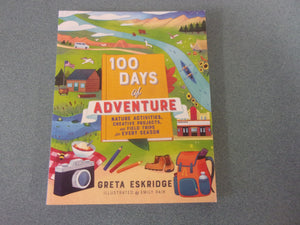 100 Days of Adventure: Nature Activities, Creative Projects, and Field Trips for Every Season by Greta Eskridge (Paperback)