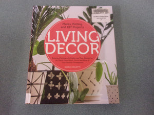 Living Decor: Plants, Potting and DIY Projects - Botanical Styling with Fiddle-Leaf Figs, Monsteras, Air Plants, Succulents, Ferns, and More of Your Favorite Houseplants by Maria Colletti (Ex-Library HC)