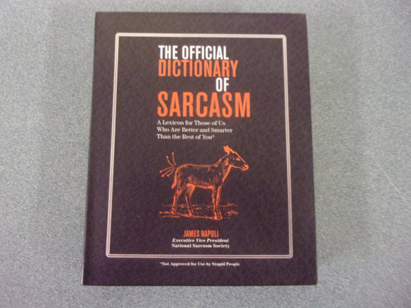 The Official Dictionary of Sarcasm: A Lexicon for Those of Us Who Are Better and Smarter Than the Rest of You by James Napoli (Small Format Paperback)