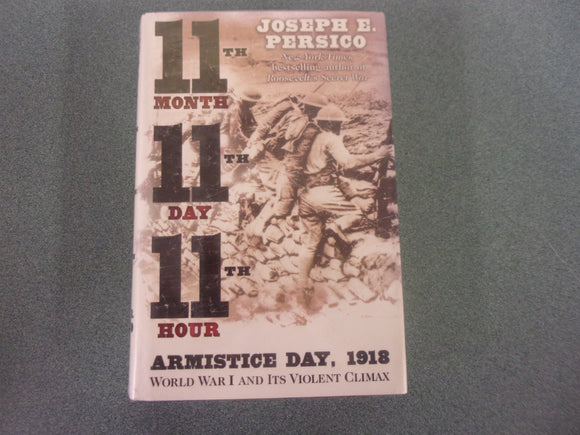 11th Month 11th Day 11th Hour: Armistice Day, 1918 by Joseph E. Persico (Ex-Library HC/DJ)