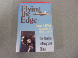 Flying the Edge: The Making of Navy Test Pilots by George C. Wilson (HC/DJ)