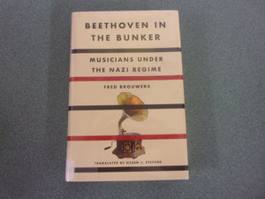 Beethoven in the Bunker: Musicians Under the Nazi Regime by Fred Brouwers (Ex-Library HC/DJ)