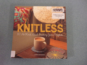 Knitless: 50 No-Knit, Stash-Busting Yarn Projects by Laura McFadden (Ex-Library Paperback)