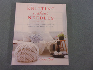 Knitting Without Needles: A Stylish Introduction to Finger and Arm Knitting  by Anne Weil (Paperback)