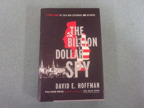 The Billion Dollar Spy: A True Story of Cold War Espionage and Betrayal by David E. Hoffman (HC/DJ)