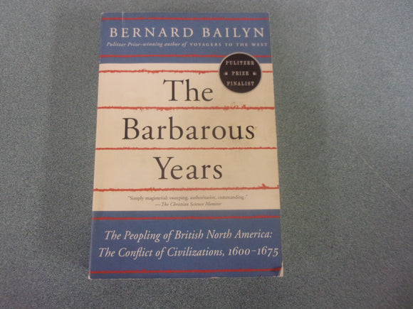 The Barbarous Years: The Peopling of British North America: The Conflict of Civilizations, 1600-1675 by Bernard Bailyn (Paperback)