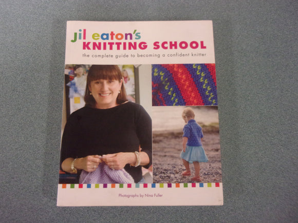 Jil Eaton's Knitting School: The Complete Guide to Becoming a Confident Knitter by Jil Eaton (Paperback)