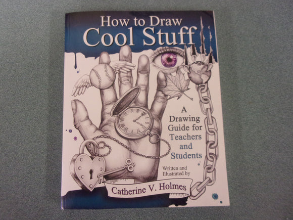 How to Draw Cool Stuff: A Drawing Guide for Teachers and Students by Catherine V. Holmes (Paperback)