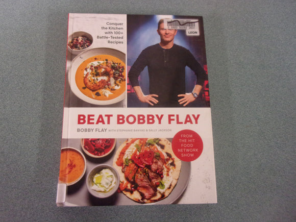 Beat Bobby Flay: Conquer the Kitchen with 100+ Battle-Tested Recipes by Bobby Flay (Ex-Library HC)