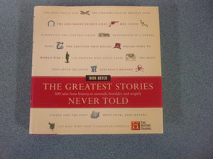 The Greatest Stories Never Told: 100 Tales from History to Astonish, Bewilder, and Stupefy by Rick Beyer (HC/DJ)