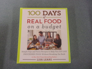 100 Days of Real Food: On a Budget: Simple Tips and Tasty Recipes to Help You Cut Out Processed Food Without Breaking the Bank by Lisa Leake (HC)