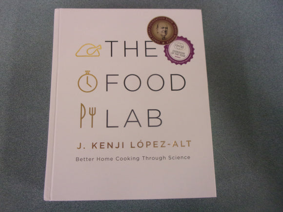 The Food Lab: Better Home Cooking Through Science by J. Kenji López-Alt (HC)