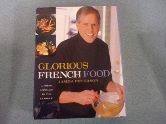 Glorious French Food: A Fresh Approach to the Classics by James Peterson (HC/DJ)