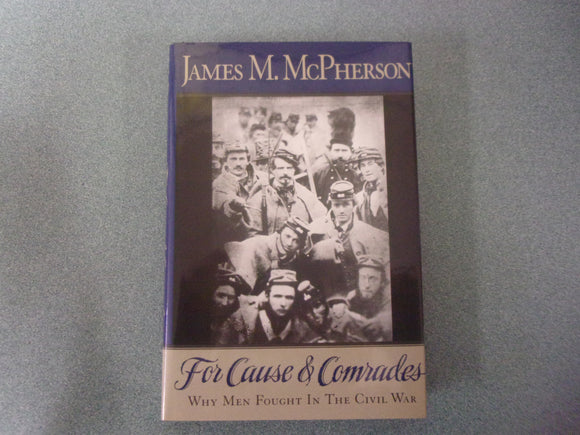 For Cause & Comrades: Why Men Fought In The Civil War by James McPherson (Paperback)