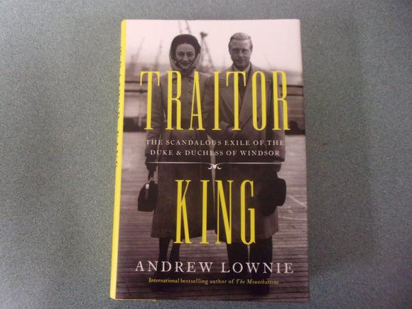 Traitor King: The Scandalous Exile of the Duke & Duchess of Windsor by Andrew Lownie (HC/DJ)