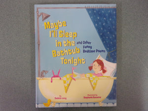 Maybe I'll Sleep in the Bathtub Tonight and Other Funny Bedtime Poems by Debbie Levy (HC)