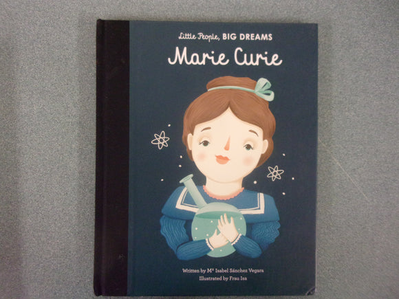 Marie Curie: Little People, Big Dreams, Vol. 6 by Maria Isabel Sanchez Vegara (HC)