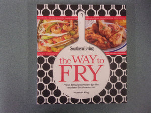 The Way to Fry: Fresh, Fabulous Recipes for the Modern Southern Kitchen by Southern Living (Paperback)