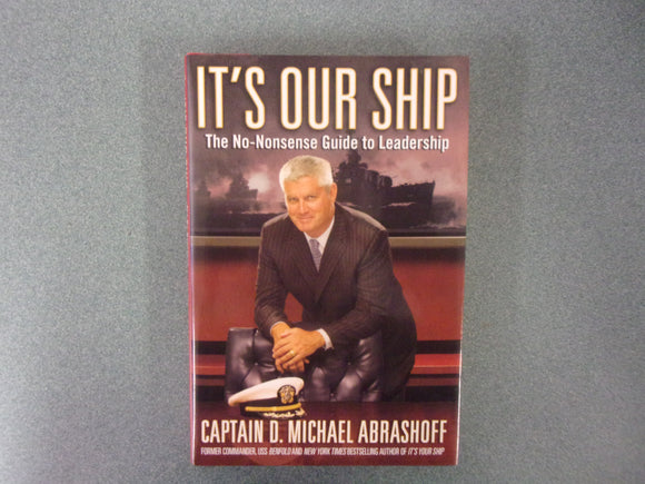 It's Our Ship: The No-Nonsense Guide to Leadership by D. Michael Abrashoff (HC/DJ)