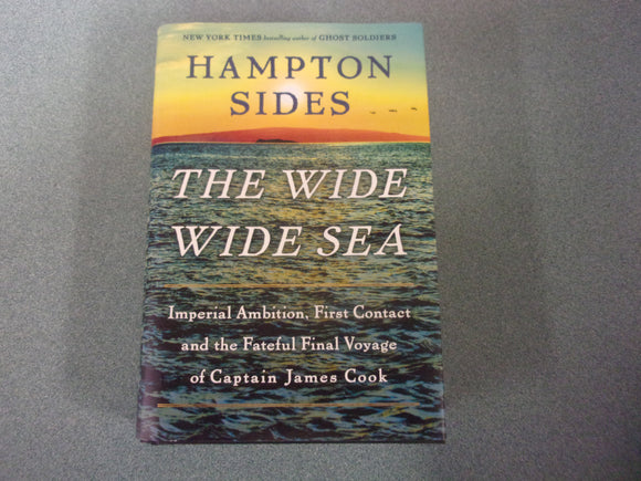 The Wide Wide Sea: Imperial Ambition, First Contact and the Fateful Final Voyage of Captain James Cook by Hampton Sides (HC/DJ) 2024! *This copy has slight damage to the bottom corner of the front cover.