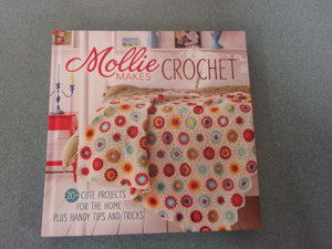 Mollie Makes Crochet: 20+ Cute Projects for the Home Plus Handy Tips and Tricks by Editors of Mollie Makes (HC)