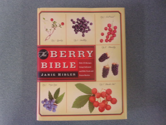 Berry Bible: With 175 Recipes Using Cultivated and Wild, Fresh and Frozen Berries by Janie Hibler (HC/DJ)