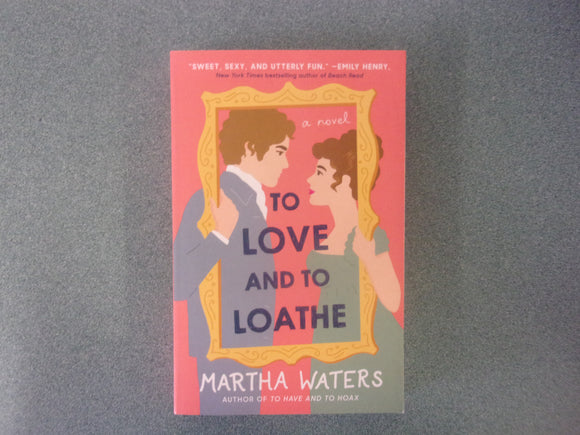 To Love and To Loathe by Martha Waters (Trade Paperback)