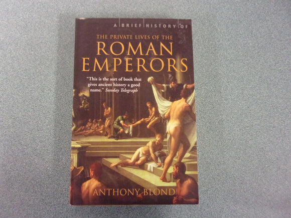 A Brief History of the Private Lives of the Roman Emperors by Anthony Blond (Paperback)