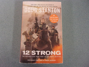 12 Strong: The Declassified True Story of the Horse Soldiers by Doug Stanton (Paperback)