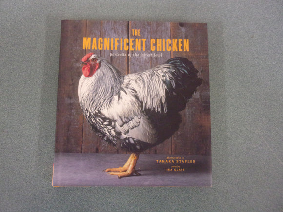 The Magnificent Chicken: Portraits of the Fairest Fowl by Tamara Staples (HC/DJ)