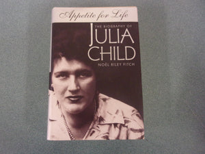 Appetite for Life: The Biography of Julia Child by Noel Riley Fitch (HC/DJ)