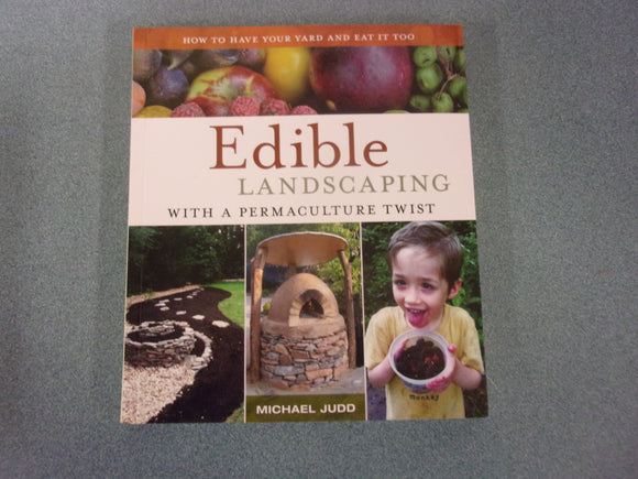 Edible Landscaping with a Permaculture Twist: How to Have Your Yard and Eat It Too by Michael Judd (Paperback)