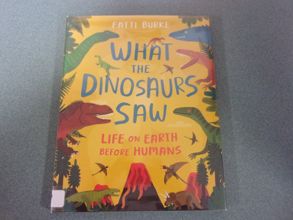 What the Dinosaurs Saw: Life on Earth Before Humans by Fatti Burke (Ex-Library HC/DJ)