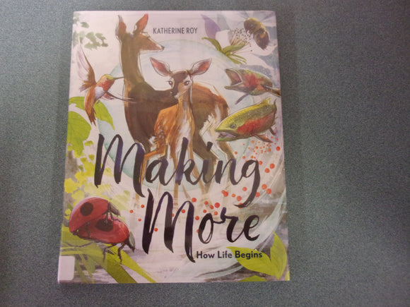 Making More: How Life Begins by Katherine Roy (Ex-Library HC/DJ)