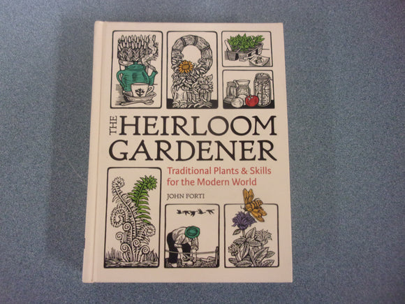 The Heirloom Gardener: Traditional Plants and Skills for the Modern World by John Forti (HC)