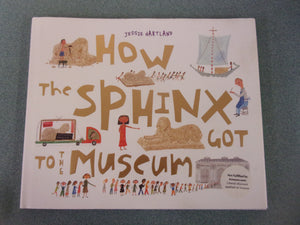How the Sphinx Got to the Museum by Jessie Hartland (HC/DJ)