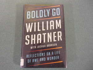Boldly Go: Reflections on a Life of Awe and Wonder by William Shatner (Ex-Library HC/DJ)
