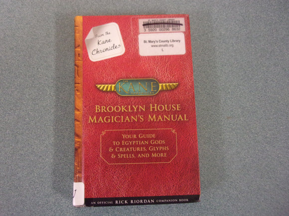From the Kane Chronicles: Brooklyn House Magician's Manual, Your Guide to Egyptian Gods & Creatures, Glyphs & Spells, and More by Rick Riordan (Ex-Library HC)