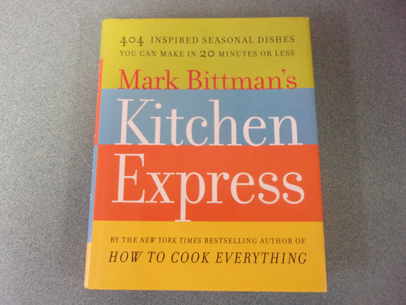 Mark Bittman's Kitchen Express: 404 Inspired Seasonal Dishes You Can Make in 20 Minutes or Less by Mark Bittman (HC/DJ)