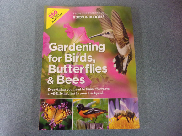 Gardening for Birds, Butterflies, and Bees: Comprehensive Guide to Creating a Wildlife Habitat in Your Backyard by Birds & Blooms (Paperback)