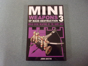 Mini Weapons of Mass Destruction 3: Build Siege Weapons of the Dark Ages by John Austin (Paperback)