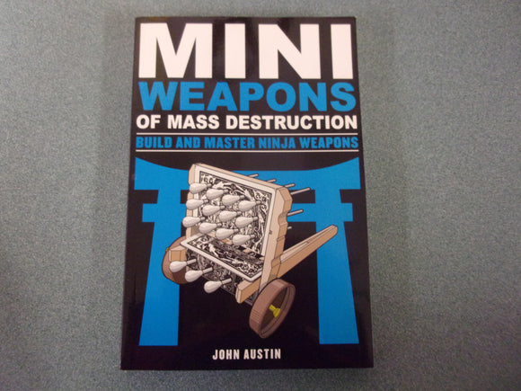 Mini Weapons of Mass Destruction: Build and Master Ninja Weapons by John Austin (Paperback)