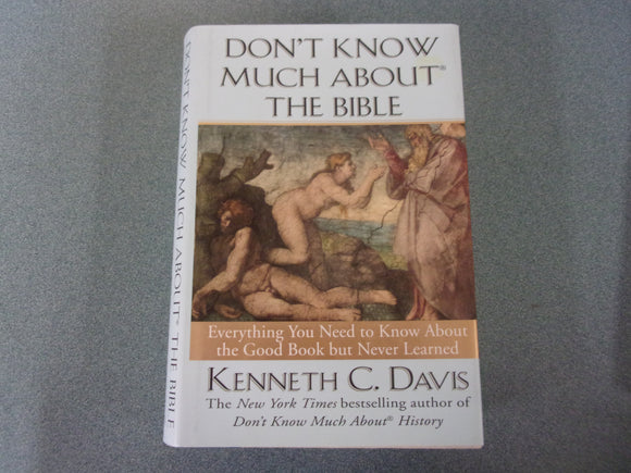 Don't Know Much About the Bible: Everything You Need to Know About the Good Book but Never Learned by Kenneth C Davis (HC/DJ)
