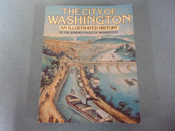 The City of Washington: An Illustrated History by The Junior League of Washington DC (Paperback)