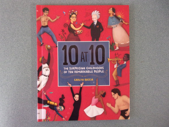 10 at 10: The Surprising Childhoods of Ten Remarkable People by Carlyn Beccia (Ex-Library HC)