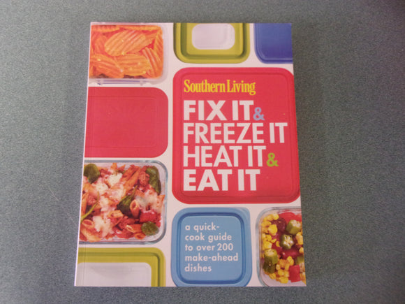 Southern Living Fix It & Freeze It, Heat It & Eat It: A Quick-Cook Guide to Over 200 Make-Ahead Dishes (Paperback)